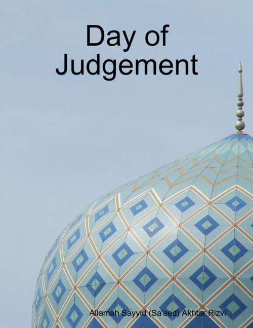 Cover of the book Day of Judgement by Allamah Sayyid (Sa'eed) Akhtar Rizvi, Lulu.com