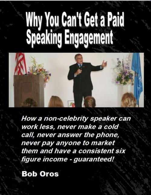 Cover of the book Why You Can’t Get a Paid Speaking Engagement by Bob Oros, Lulu.com