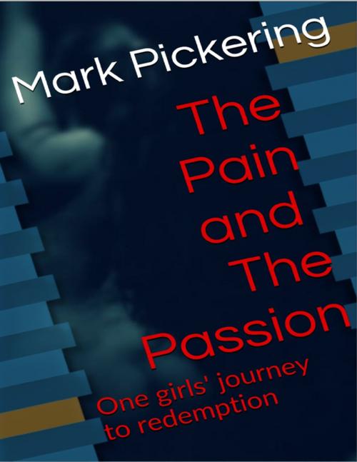 Cover of the book The Pain and the Passion by Mark Pickering, Lulu.com