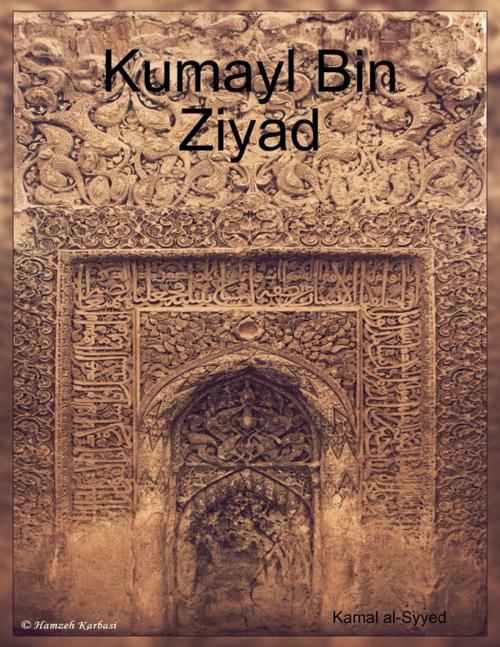 Cover of the book Kumayl Bin Ziyad by Kamal al-Syyed, Lulu.com
