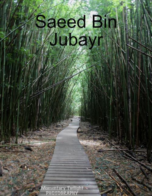Cover of the book Saeed Bin Jubayr by Kamal al-Syyed, Lulu.com