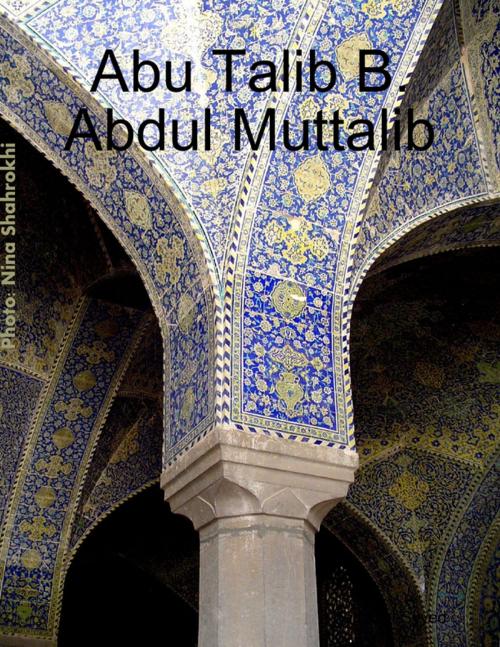 Cover of the book Abu Talib B. Abdul Muttalib by Kamal al-Syyed, Lulu.com