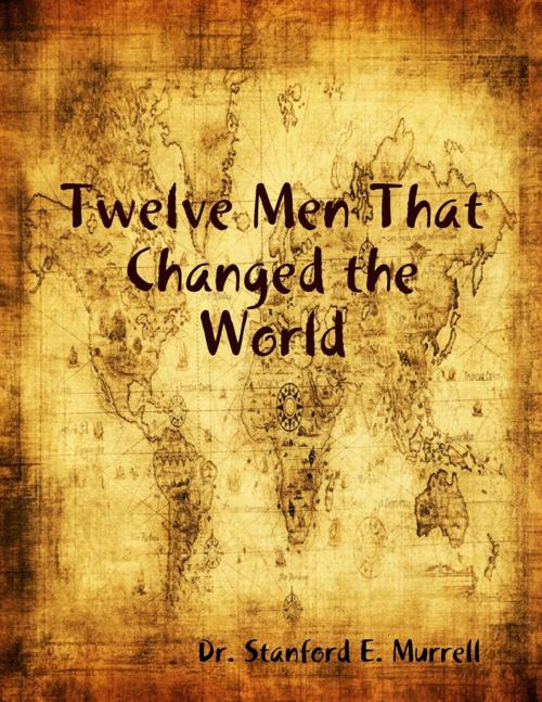 Cover of the book Twelve Men That Changed the World by Dr. Stanford E. Murrell, Lulu.com