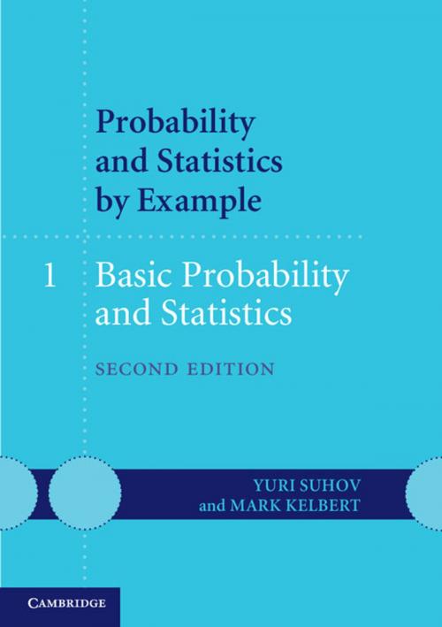 Cover of the book Probability and Statistics by Example: Volume 1, Basic Probability and Statistics by Yuri Suhov, Mark Kelbert, Cambridge University Press