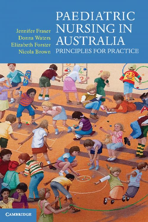Cover of the book Paediatric Nursing in Australia by Jennifer Fraser, Donna Waters, Elizabeth Forster, Nicola Brown, Cambridge University Press