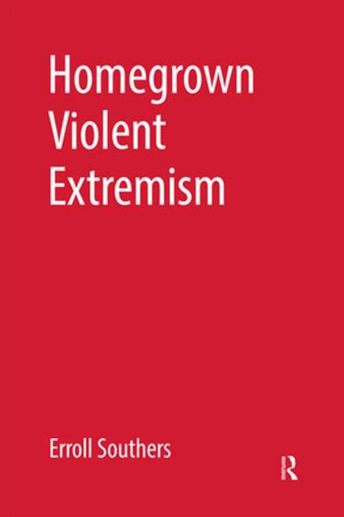 Cover of the book Homegrown Violent Extremism by Erroll Southers, Taylor and Francis