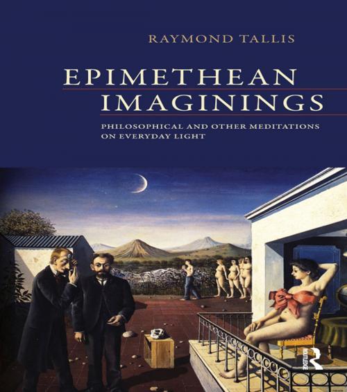 Cover of the book Epimethean Imaginings by Raymond Tallis, Taylor and Francis