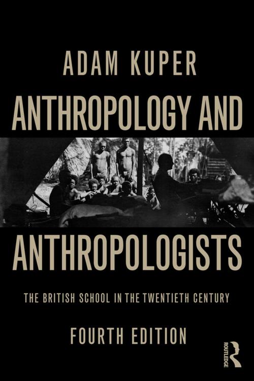 Cover of the book Anthropology and Anthropologists by Adam Kuper, Taylor and Francis