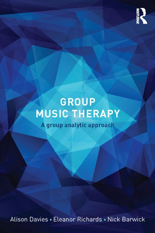 Cover of the book Group Music Therapy by Alison Davies, Eleanor Richards, Nick Barwick, Taylor and Francis