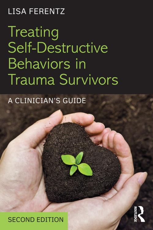 Cover of the book Treating Self-Destructive Behaviors in Trauma Survivors by Lisa Ferentz, Taylor and Francis