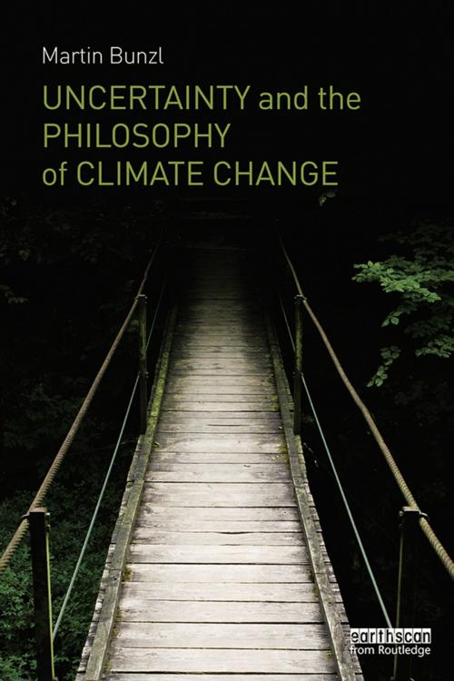 Cover of the book Uncertainty and the Philosophy of Climate Change by Martin Bunzl, Taylor and Francis