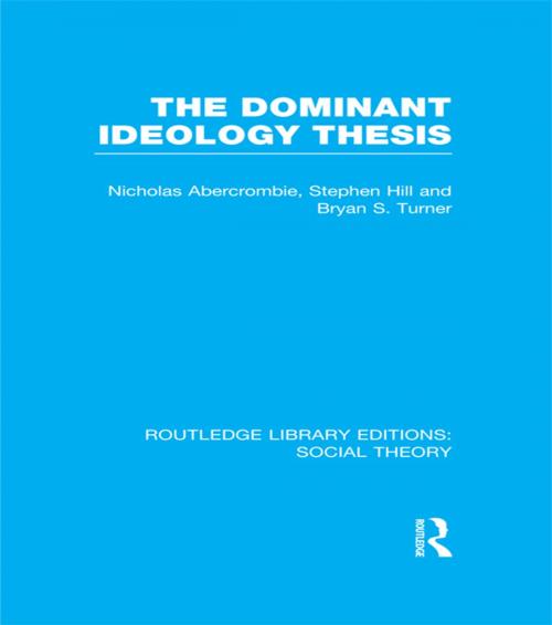 Cover of the book The Dominant Ideology Thesis (RLE Social Theory) by Bryan S. Turner, Nicholas Abercrombie, Stephen Hill, Taylor and Francis