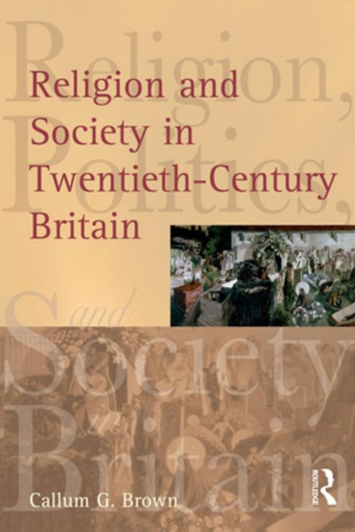 Cover of the book Religion and Society in Twentieth-Century Britain by Callum G. Brown, Taylor and Francis