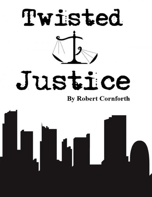 Cover of the book Twisted Justice by Robert Cornforth, Lulu.com