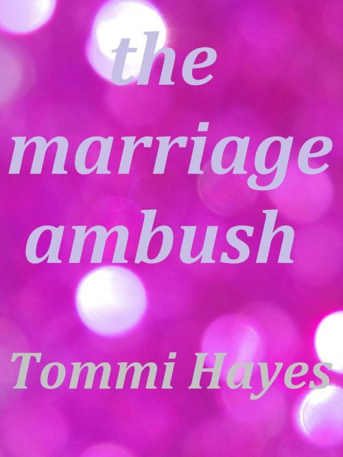 Cover of the book The Marriage Ambush by Tommi Hayes, Tommi Hayes