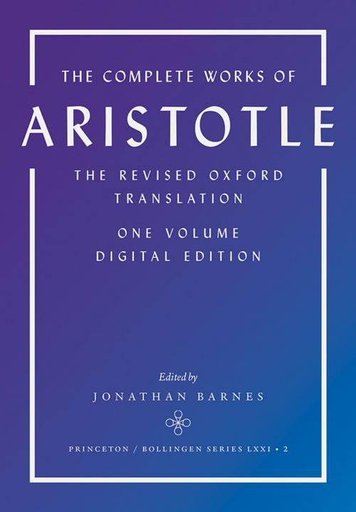 Cover of the book The Complete Works of Aristotle by Aristotle, Princeton University Press