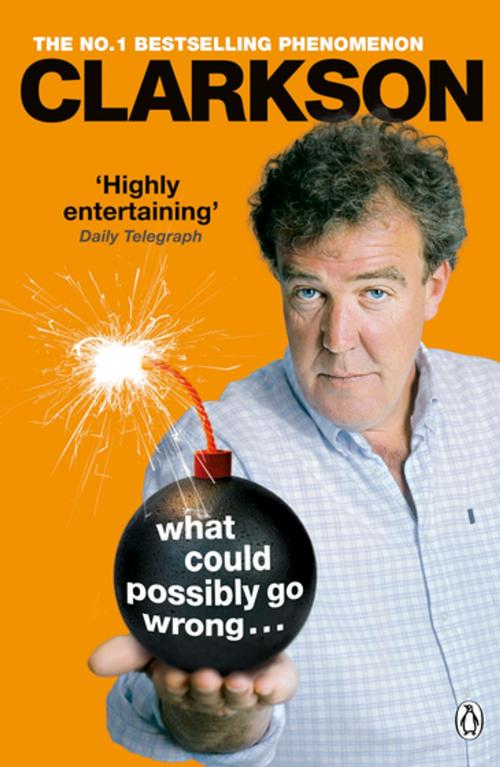 Cover of the book What Could Possibly Go Wrong. . . by Jeremy Clarkson, Penguin Books Ltd