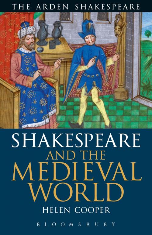 Cover of the book Shakespeare and the Medieval World by Helen Cooper, Bloomsbury Publishing