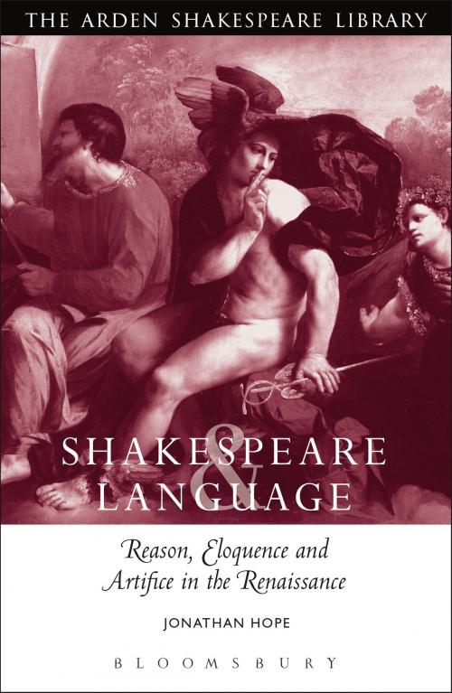 Cover of the book Shakespeare and Language: Reason, Eloquence and Artifice in the Renaissance by Professor Jonathan Hope, Bloomsbury Publishing
