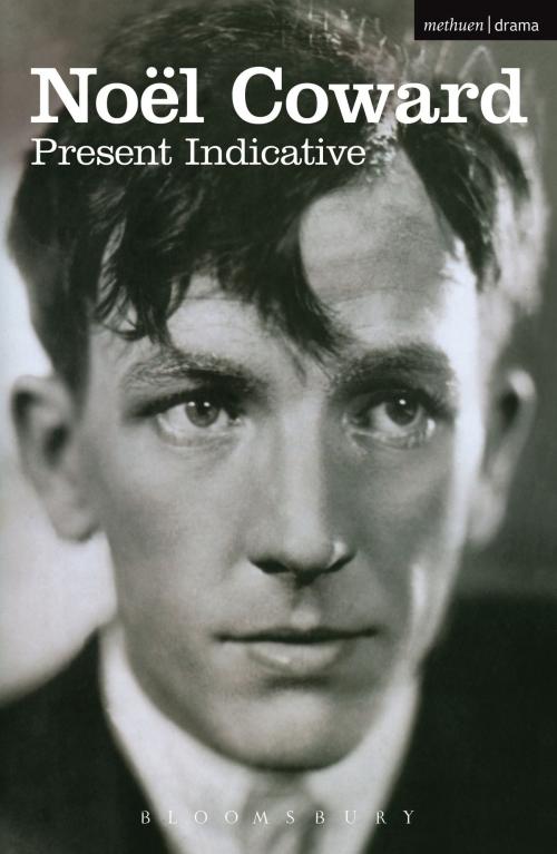 Cover of the book Present Indicative by Noël Coward, Bloomsbury Publishing