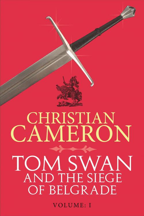 Cover of the book Tom Swan and the Siege of Belgrade: Part One by Christian Cameron, Orion Publishing Group