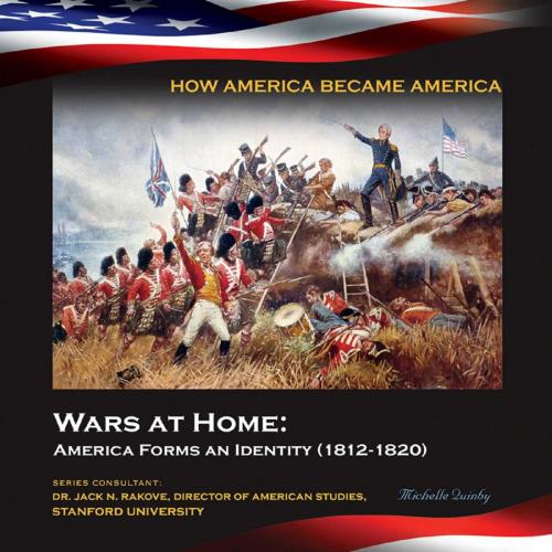 Cover of the book Wars at Home: America Forms an Identity (1812-1820) by Michelle Quinby, Mason Crest
