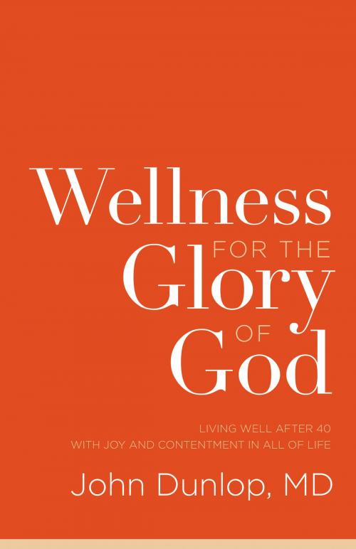Cover of the book Wellness for the Glory of God by John Dunlop, MD, Crossway