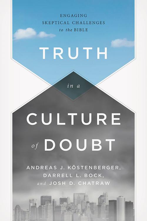 Cover of the book Truth in a Culture of Doubt by Andreas J. Köstenberger, Darrell L. Bock, Dr. Josh Chatraw, B&H Publishing Group