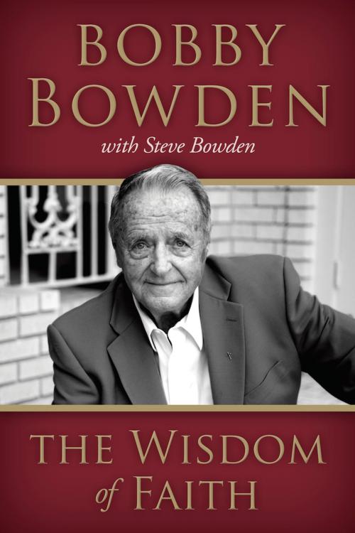Cover of the book The Wisdom of Faith by Bobby Bowden, Steve Bowden, B&H Publishing Group