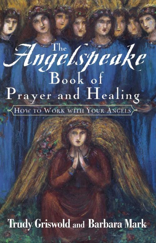 Cover of the book The Angelspeake Book Of Prayer And Healing by Barbara Mark, Trudy Griswold, Simon & Schuster