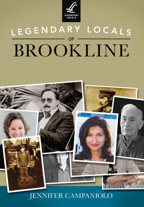 Cover of the book Legendary Locals of Brookline by Jennifer Campaniolo, Arcadia Publishing Inc.