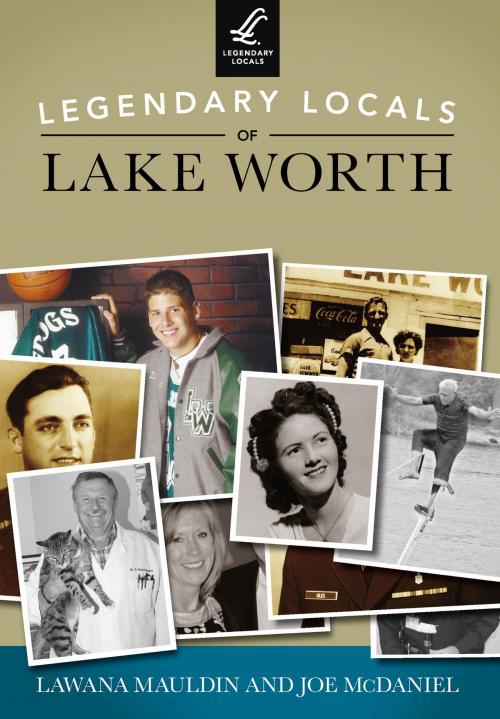Cover of the book Legendary Locals of Lake Worth by Lawana Mauldin, Joe McDaniel, Arcadia Publishing Inc.
