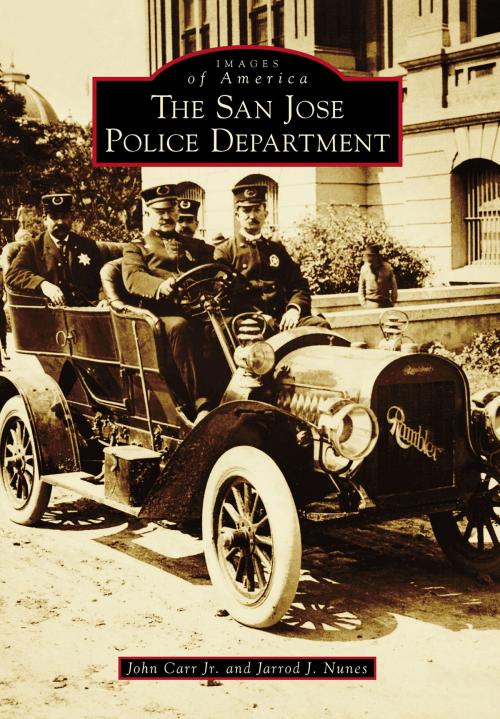 Cover of the book The San Jose Police Department by Jarrod J. Nunes, John Carr Jr., Arcadia Publishing Inc.
