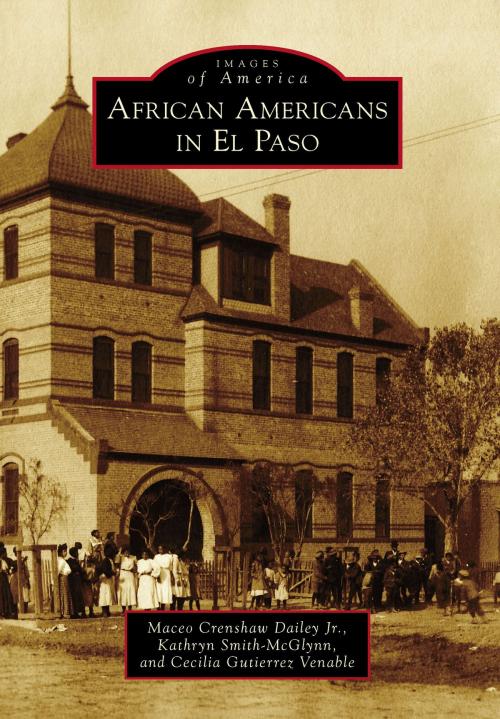 Cover of the book African Americans in El Paso by Kathryn Smith-McGlynn, Cecilia Gutierrez Venable, Maceo Crenshaw Dailey Jr., Arcadia Publishing Inc.