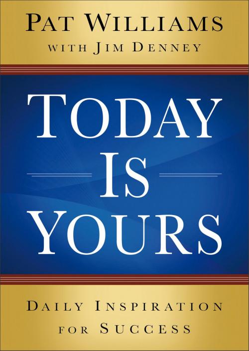 Cover of the book Today Is Yours by Pat Williams, Jim Denney, Baker Publishing Group