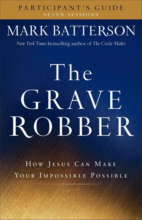Cover of the book The Grave Robber Participant's Guide by Mark Batterson, Baker Publishing Group