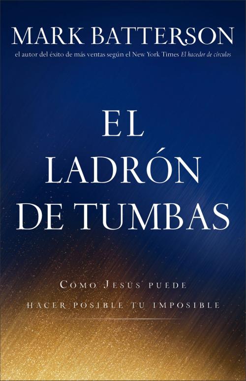 Cover of the book El ladrón de tumbas by Mark Batterson, Baker Publishing Group