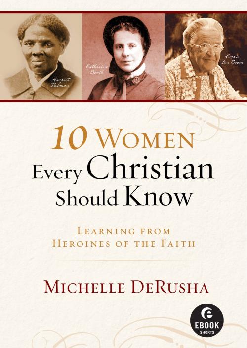 Cover of the book 10 Women Every Christian Should Know (Ebook Shorts) by Michelle DeRusha, Baker Publishing Group
