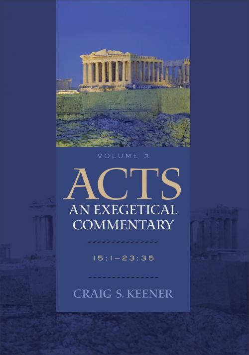 Cover of the book Acts: An Exegetical Commentary : Volume 3 by Craig S. Keener, Baker Publishing Group