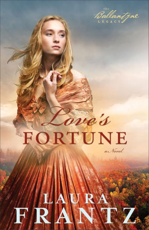 Cover of the book Love's Fortune (The Ballantyne Legacy Book #3) by Laura Frantz, Baker Publishing Group
