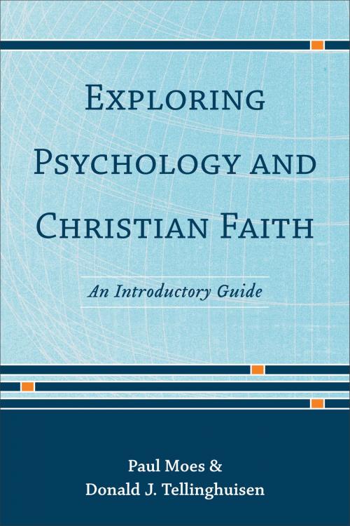 Cover of the book Exploring Psychology and Christian Faith by Paul Moes, Donald J. Tellinghuisen, Baker Publishing Group