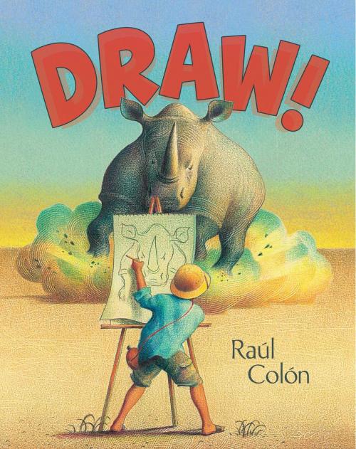 Cover of the book Draw! by Raúl Colón, Simon & Schuster/Paula Wiseman Books