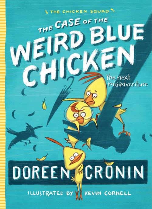 Cover of the book The Case of the Weird Blue Chicken by Doreen Cronin, Atheneum Books for Young Readers