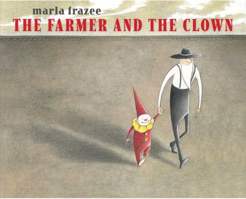 Cover of the book The Farmer and the Clown by Marla Frazee, Beach Lane Books