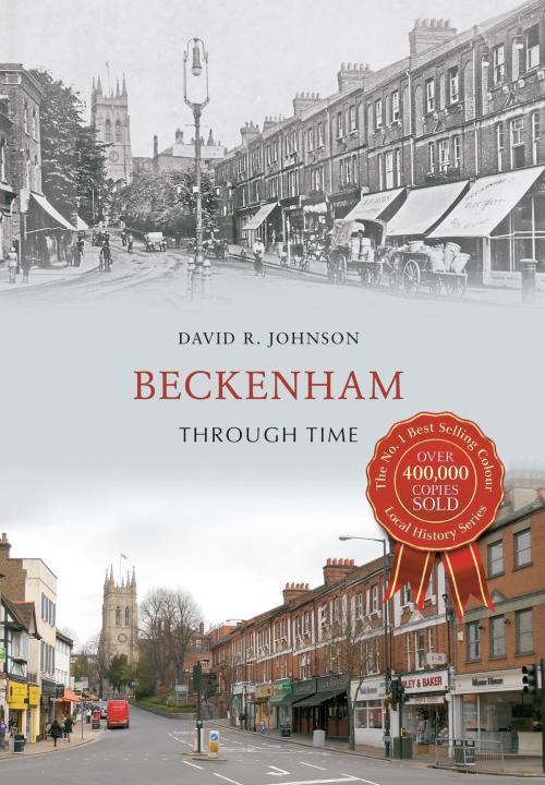 Cover of the book Beckenham Through Time by David R. Johnson, Amberley Publishing