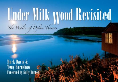 Cover of the book Under Milk Wood Revisited by Mark Davis, Tony Earnshaw, Amberley Publishing