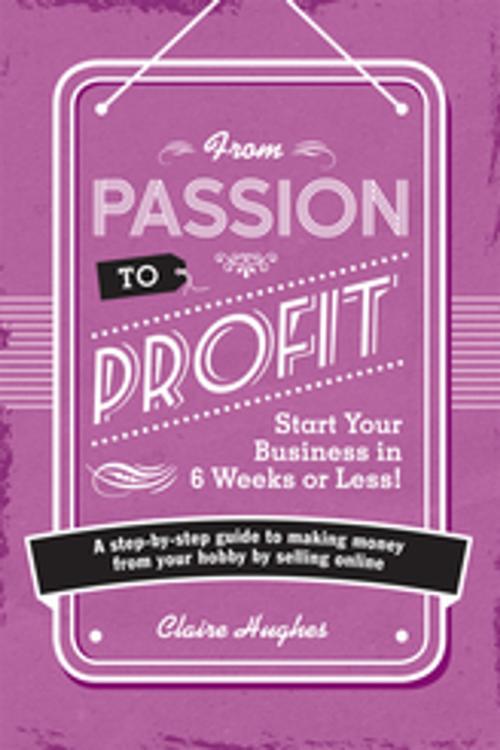 Cover of the book From Passion To Profit by Clare Hughes, F+W Media