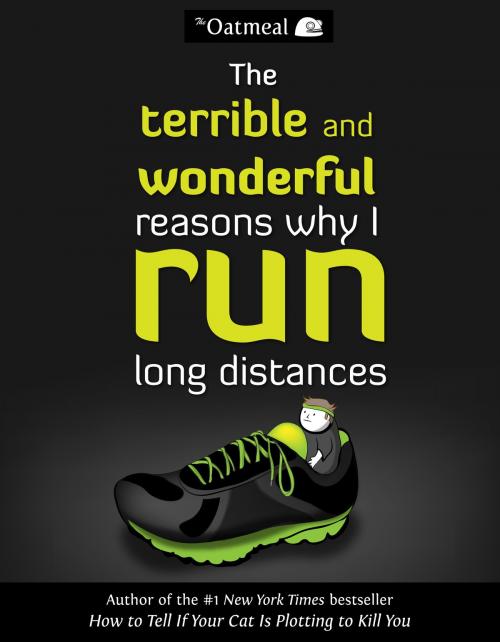 Cover of the book The Terrible and Wonderful Reasons Why I Run Long Distances by The Oatmeal, Matthew Inman, Andrews McMeel Publishing