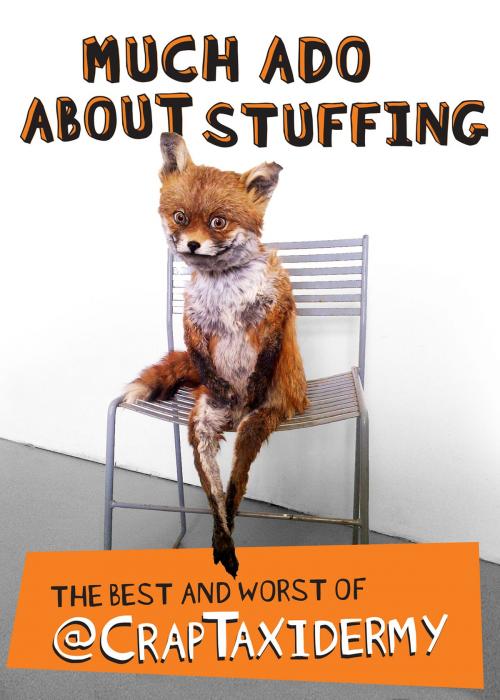 Cover of the book Much Ado about Stuffing by @CrapTaxidermy, Adam Cornish, Andrews McMeel Publishing