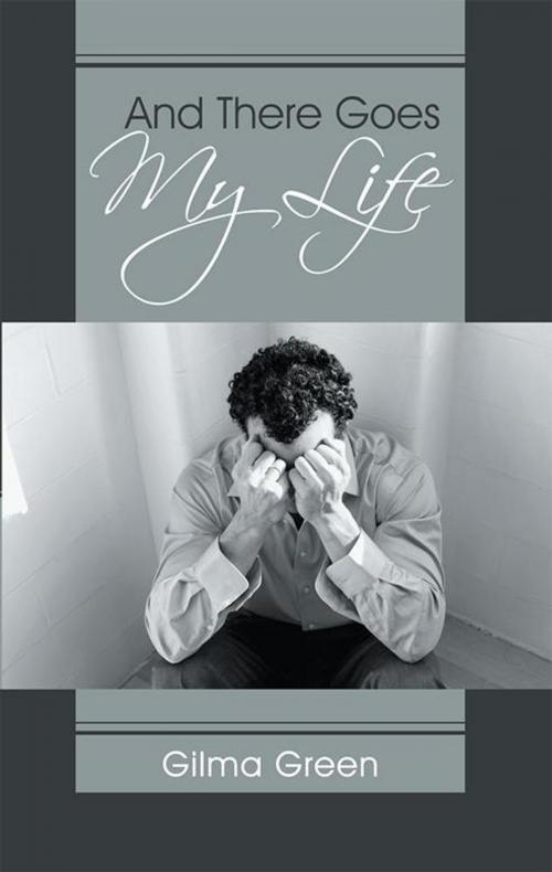 Cover of the book And There Goes My Life by Gilma Green, Balboa Press